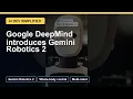 Google DeepMind introduces Gemini Robotics 2 Full AI Builder Briefing