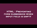 HTML Preventing form submission when input field is empty
