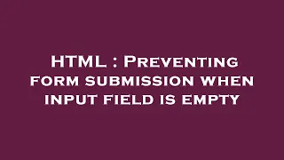 HTML Preventing form submission when input field is empty
