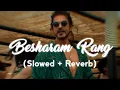 Download Lagu Besharam Rang (Slowed+Reverb)