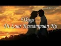 Lagu Di Luar Kemampuan ku Ukays..