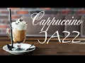 Download Lagu Cappuccino JAZZ Music - Tender Coffee Bossa Nova JAZZ For Good Morning \u0026 Relaxing