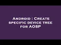 Android Create specific device tree for AOSP