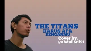 Download THE TITANS - HARUS APA DENGANMU ll COVER AKUSTIK ll COVER @abdullatif91 MP3