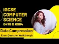 CIE iGCSE Computer Science Data Compression Exam Question Walkthough