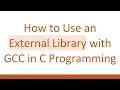 How to Use an External Library with GCC in C Programming