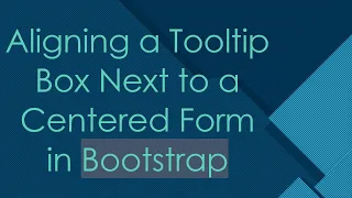 Aligning a Tooltip Box Next to a Centered Form in Bootstrap