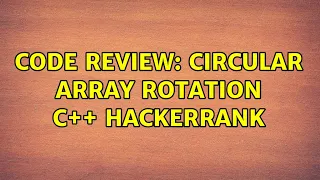 Code Review Circular Array Rotation C HackerRank 3 Solutions