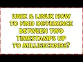 Unix Linux How to find difference between two timestamps up to milliseconds 3 Solutions