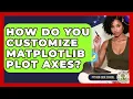 How Do You Customize Matplotlib Plot Axes - Python Code School