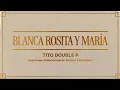 Blanca, Rosita y María - Tito Double P