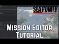Sea Power - Mission Editor Tutorial