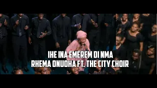 ihe ina emerem di nma rhema onuoha feat the city choir christian music