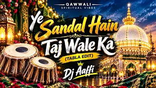 Ye Sandal Hai Taj Wale Ka | Tabla Remix | Dj Aaffi Official | Qawwali Remix