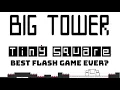 Is Big Tower Tiny Square the Best Flash Game Ever Made