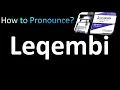 How to Pronounce Leqembi