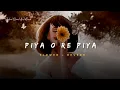 Lagu Piya O Re Piya - Atif Aslam Song | Slowed And Reverb Lofi Mix