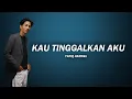 Download Lagu Kau Tinggalkan Aku - Yafiq Hazriel | Jiwang Lirik