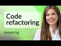 Understanding Code Refactoring Simplifying for Success