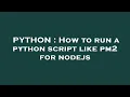 PYTHON How to run a python script like pm2 for nodejs