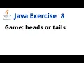 Java Exercise 8 - Game heads or tails