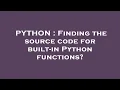 PYTHON Finding the source code for built-in Python functions