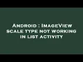 Android ImageView scale type not working in list activity