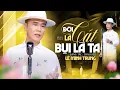 Download Lagu Đời Là Cát Bụi Là Ta (Hãy tu tâm tích Thiện Đức chớ đừng hại ai) - Lê Minh Trung 4K MV