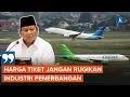 Download Lagu Prabowo: Turunkan Harga Tiket Pesawat untuk Rakyat, tapi Jangan Rugikan Penerbangan