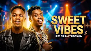 kidd chula ft rayvanny sweet vibes bongo flava afrobeat x amapiano zulu energy love music