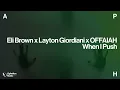 Eli Brown x Layton Giordiani x OFFAIAH - When I Push (Extended Mix)