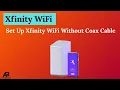 Set Up Xfinity WiFi Without Coax Cable - Quick Guide