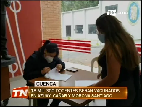 18 mil 300 docentes serán vacunados en Azuay, Cañar y Morona Santiago