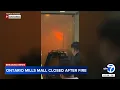 Fire inside Ontario Mills mall prompts closure arson investigation