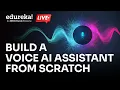 Build a Voice AI Assistant from Scratch Speech-to-Text LLM Text-to-Speech Edureka