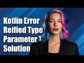 Kotlin Error Cannot Use T as Reified Type Parameter - Solutions Explained