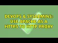 DevOps SysAdmins Use apache as a HTTPS to HTTP Proxy