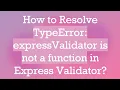 How to Resolve TypeError expressValidator is not a function in Express Validator
