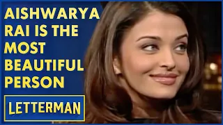 aishwarya rai is the most beautiful person in the world david letterman
