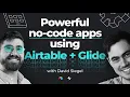 Powerful no-code apps using Airtable Glide with David Siegel