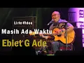 Download Lagu Masih Ada Waktu - Ebiet G Ade | Lirik