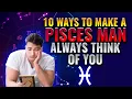 10 ways to make a pisces man always think of you