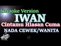 Download Lagu Iwan - Cintamu Hiasan Cuma (Karaoke Nada Cewek/Wanita) Female Version