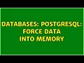 Databases PostgreSQL Force data into memory 6 Solutions