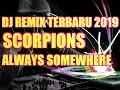 Lagu DJ REMIX TERBARU 2019 || SCORPIONS ALWAYS SOMEWHERE