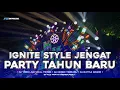 Lagu DJ IGNITE STYLE JENGAT PARTY TAHUN BARU FYP TIKTOK 2025 || FX OFFICIAL