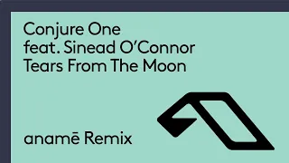 Download Conjure One feat. Sinéad O’Connor - Tears From The Moon (anamē Remix) MP3