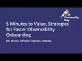 Lightning Talk 5 Minutes to Value Strategies for Faster Observability Onboarding