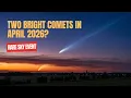 Two Bright Comets in April 2026 Here s What to Expect