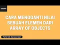 Tutorial Javascript Cara Mengganti Nilai Sebuah Elemen dari Array of Objects